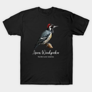 Acorn Woodpecker - The Bird Lover Collection T-Shirt